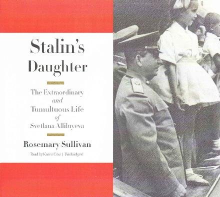 Cover for Rosemary Sullivan · Stalin S Daughter: the Extraordinary and Tumultuous Life of Svetlana Alliluyeva (CD) (2015)