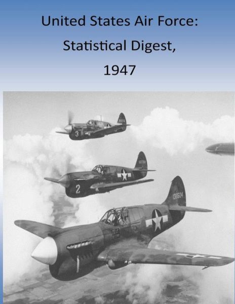 Cover for Office of Air Force History and U S Air · United States Air Force: Statistical Digest, 1947 (Pocketbok) (2015)