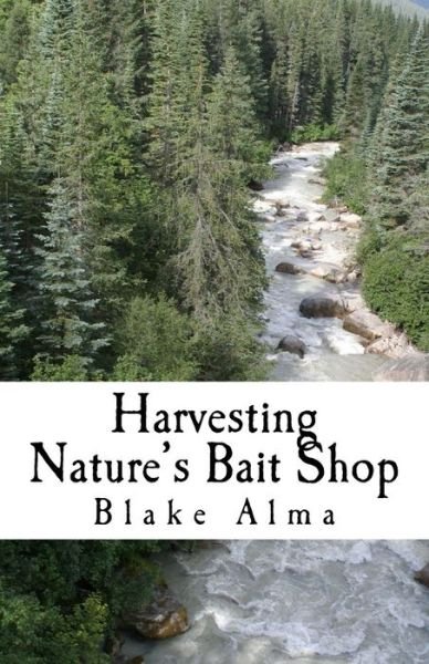 Cover for Blake Alma · Harvesting Nature's Bait Shop (Taschenbuch) (2015)