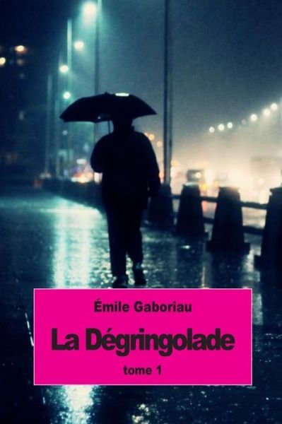 Cover for Emile Gaboriau · La Degringolade: Tome 1 (Paperback Bog) (2015)
