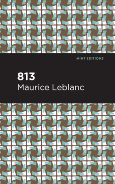 813: And Other Stories - Mint Editions - Maurice Leblanc - Bøger - Graphic Arts Books - 9781513209364 - 23. september 2021