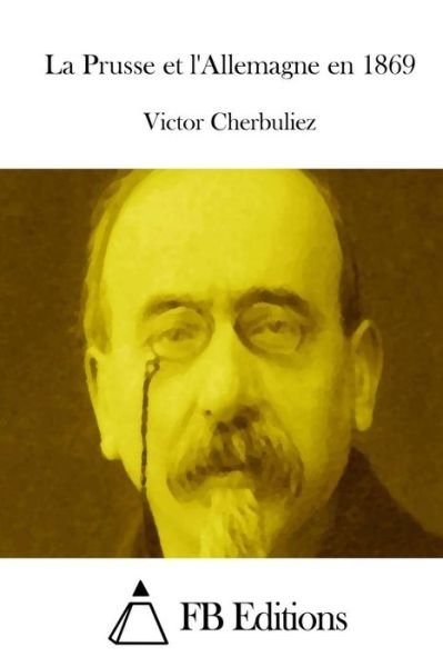 Cover for Victor Cherbuliez · La Prusse et L'allemagne en 1869 (Pocketbok) (2015)