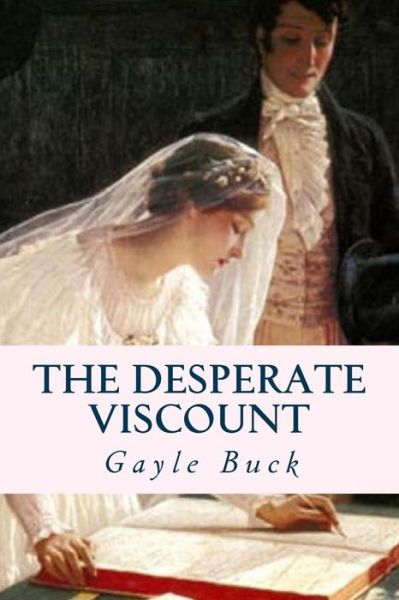 Cover for Gayle Buck · The Desperate Viscount: Marriage for Wealth, a Dream for Love (Paperback Book) (2015)