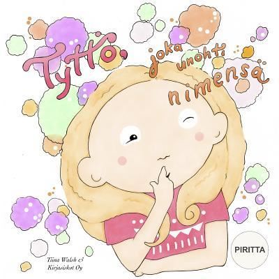 Cover for Tiina Walsh · Tyttoe, joka unohti nimensa PIRITTA (Paperback Book) (2015)
