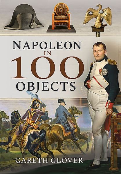 Cover for Gareth Glover · Napoleon in 100 Objects - In 100 Objects (Gebundenes Buch) (2020)