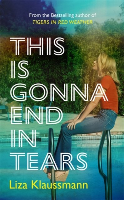 Cover for Liza Klaussmann · This is Gonna End in Tears: The novel that makes a summer (Inbunden Bok) (2022)