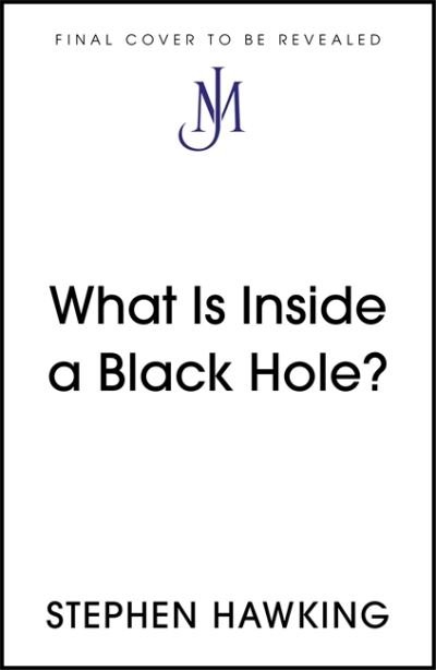 What Is Inside a Black Hole? - Brief Answers, Big Questions - Stephen Hawking - Libros - John Murray Press - 9781529392364 - 1 de septiembre de 2022