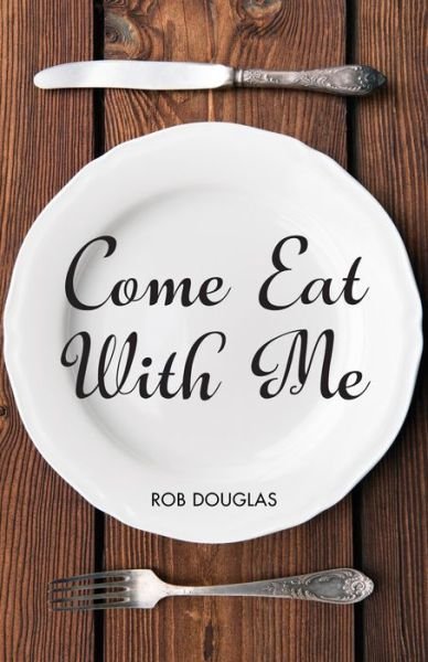 Cover for Rob Douglas · Come Eat with Me (Taschenbuch) (2018)
