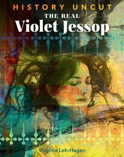 Cover for Virginia Loh-Hagan · The Real Violet Jessop (Hardcover Book) (2019)