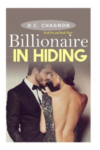 Cover for D C Chagnon · Billionaire in Hiding, Book Two and Book Three (Paperback Bog) (2016)
