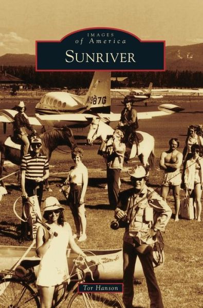 Sunriver - Tor Hanson - Bøger - Arcadia Publishing Library Editions - 9781540236364 - 15. oktober 2018