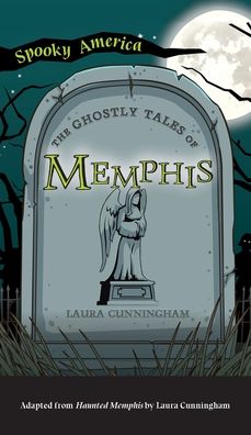 Ghostly Tales of Memphis - Spooky America - Laura Cunningham - Kirjat - Arcadia Pub (Sc) - 9781540249364 - maanantai 2. elokuuta 2021