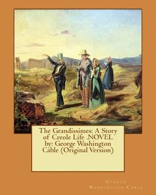 The Grandissimes - George Washington Cable - Books - Createspace Independent Publishing Platf - 9781540520364 - November 20, 2016