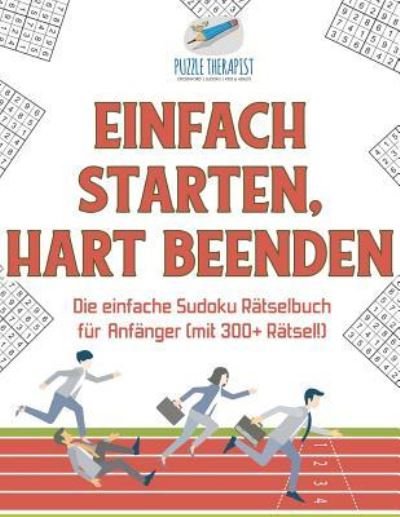 Cover for Puzzle Therapist · Einfach Starten, Hart Beenden Die einfache Sudoku Ratselbuch fur Anfanger (mit 300+ Ratsel!) (Paperback Book) (2017)