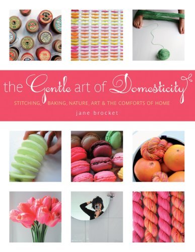 Cover for Jane Brocket · The Gentle Art of Domesticity: Stitching, Baking, Nature, Art &amp; the Comforts of Home (Innbunden bok) (2008)