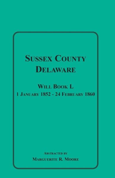 Cover for Marguerite R Moore · Sussex County, Delaware Will Book L: 1 January 1852-24 February 1860 (Paperback Book) (2013)