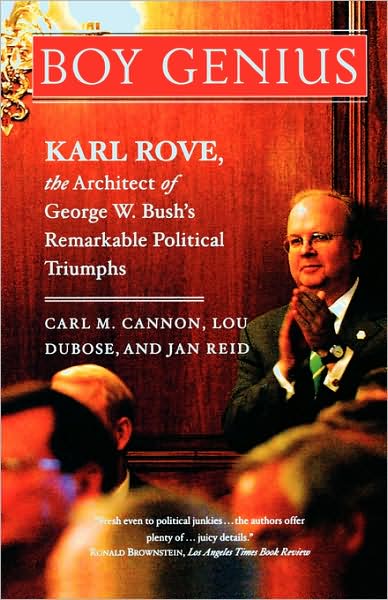 Cover for Carl M. Cannon · Boy Genius: Karl Rove, the Architect of George W. Bush's Remarkable Political Triumphs (Paperback Book) [New edition] (2005)