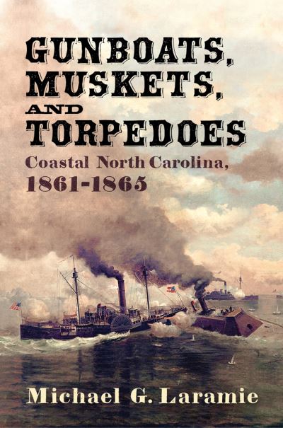 Cover for Michael G Laramie · Gunboats, Muskets, and Torpedoes (Hardcover Book) (2020)