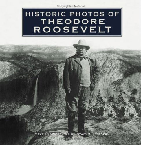 Cover for Stacy A. Cordery · Historic Photos of Theodore Roosevelt - Historic Photos (Hardcover Book) [First edition] (2007)