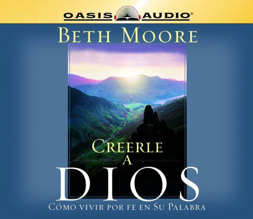 Cover for Beth Moore · Creerle a Dios (Believing God): Como Vivir Por Fe en Su Palabra (Audiobook (CD)) [Spanish, Abridged edition] (2005)