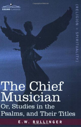 Cover for E.w. Bullinger · The Chief Musician Or, Studies in the Psalms, and Their Titles (Paperback Book) (2006)