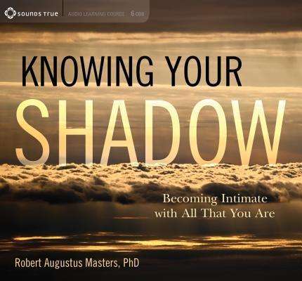 Cover for Robert Augustus Masters · Knowing Your Shadow: Becoming Intimate with All That You Are (Audiobook (CD)) (2013)