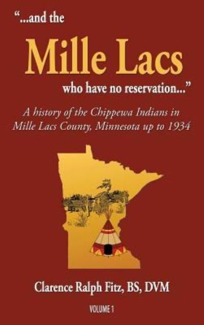 Cover for Clarence Ralph Fitz · &quot;...and the Mille Lacs who have no reservation...&quot; : A history of the Chippewa Indians in Mille Lacs County, Minnesota up to 1934 (Hardcover Book) (2016)