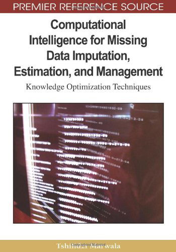 Computational Intelligence for Missing Data Imputation, Estimation, and Management: Knowledge Optimization Techniques (Premier Reference Source) - Tshilidzi Marwala - Bøker - Information Science Reference - 9781605663364 - 30. april 2009