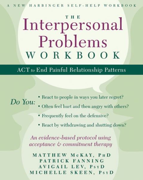 The Interpersonal Problems Workbook: ACT to End Painful Relationship Patterns - A New Harbinger Self-Help Workbook - Matthew McKay - Książki - New Harbinger Publications - 9781608828364 - 19 września 2013