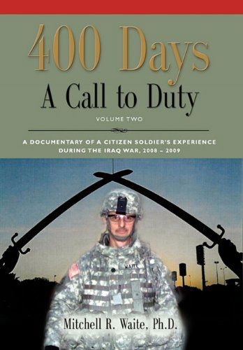 Cover for Ltc Mitchell R. Waite Phd · 400 Days - a Call to Duty: a Documentary of a Citizen-soldier's Experience During the Iraq War 2008/2009 - Volume 2 (Hardcover Book) (2010)