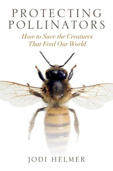 Cover for Jodi Helmer · Protecting Pollinators: How to Save the Creatures That Feed Our World (Paperback Book) [None edition] (2019)