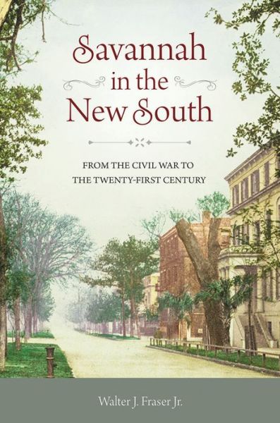 Cover for Walter J. Fraser Jr · Savannah in the New South: From the Civil War to the Twenty-First Century (Hardcover Book) (2018)