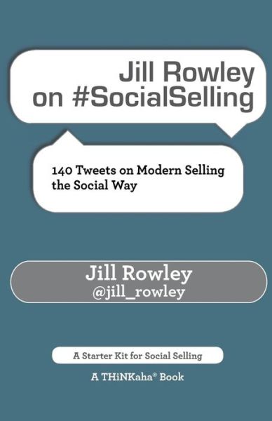 Jill Rowley on #SocialSelling: 140 Tweets on Modern Selling the Social Way - Jill Rowley - Książki - Thinkaha - 9781616991364 - 27 października 2014