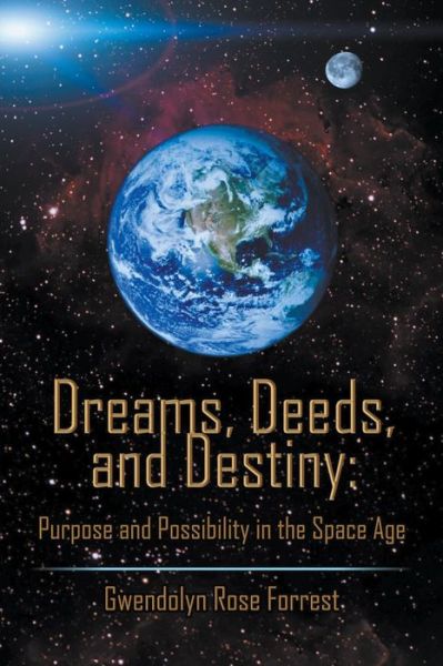 Dreams, Deeds, and Destiny: Purpose and Possibility in the Space Age - Gwendolyn Rose Forrest - Books - Strategic Book Publishing & Rights Agenc - 9781622125364 - March 23, 2015
