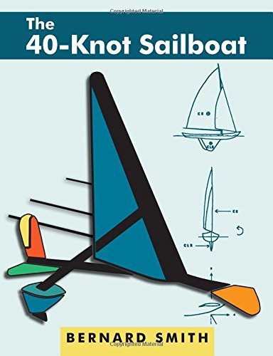 Cover for Bernard Smith · The Forty-knot Sailboat: Introducing the Aerohydrofoil, a Revolutionary Development in Sailing Craft That Breaks the 5,000-year-old Speed Barrier (Hardcover bog) (2013)