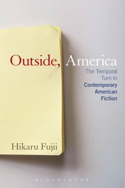 Cover for Fujii, Dr. Hikaru (Doshisha University, Japan) · Outside, America: The Temporal Turn in Contemporary American Fiction (Paperback Bog) [Nippod edition] (2014)