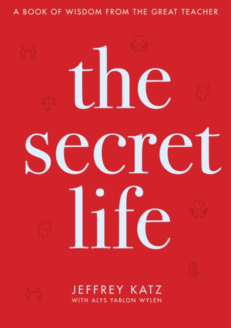 Cover for Jeffrey Katz · The Secret Life: A Book of Wisdom from the Great Teacher (Gebundenes Buch) (2019)