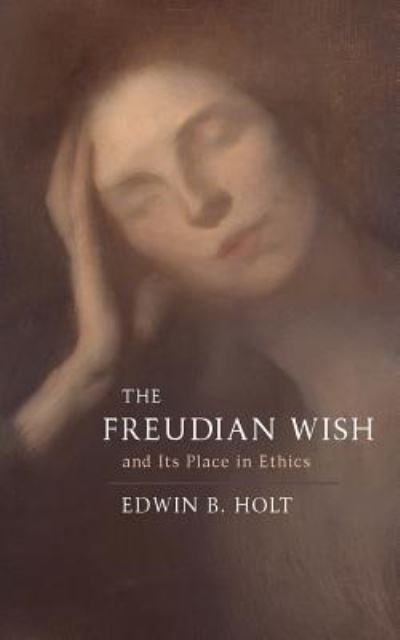 Cover for Edwin B Holt · The Freudian Wish and Its Place in Ethics (Paperback Book) (2018)