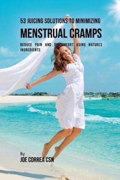 Cover for Joe Correa · 53 Juicing Solutions to Minimizing Menstrual Cramps (Paperback Book) (2018)