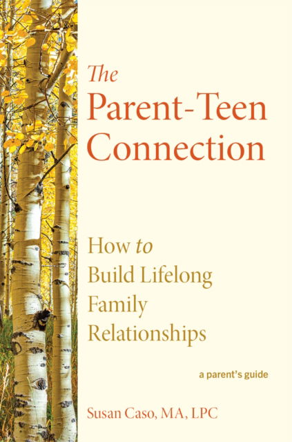 Susan Caso · The Parent-Teen Connection: Proven Strategies for Raising Confident Teens and Building Lifelong Family Relationships (Gebundenes Buch) (2024)