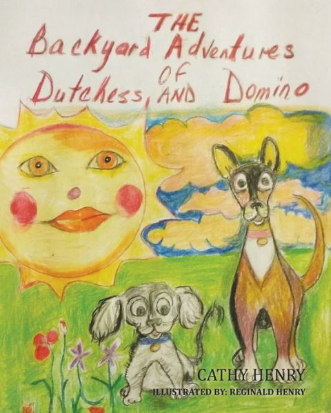 Cover for Cathy Henry · The Backyard Adventures Of Dutchess and Domino (Paperback Book) (2017)