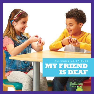 My Friend Is Deaf - Kirsten Chang - Books - Bullfrog Books - 9781641287364 - July 30, 2019