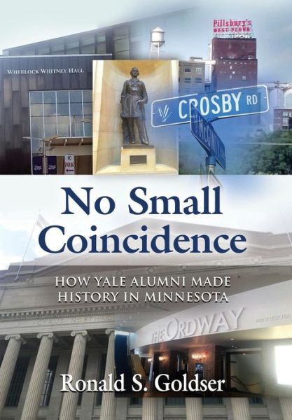 Cover for Ronald S Goldser · No Small Coincidence: How Yale Alumni Made History in Minnesota (Hardcover Book) (2019)