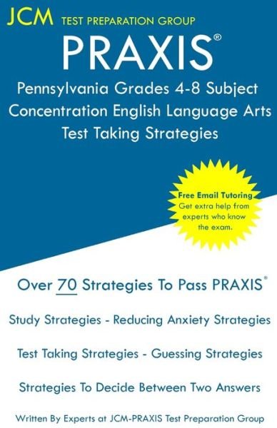 PRAXIS Pennsylvania Grades 4-8 Subject Concentration English Language Arts - Test Taking Strategies - Jcm-Praxis Test Preparation Group - Books - JCM Test Preparation Group - 9781647681364 - December 2, 2019