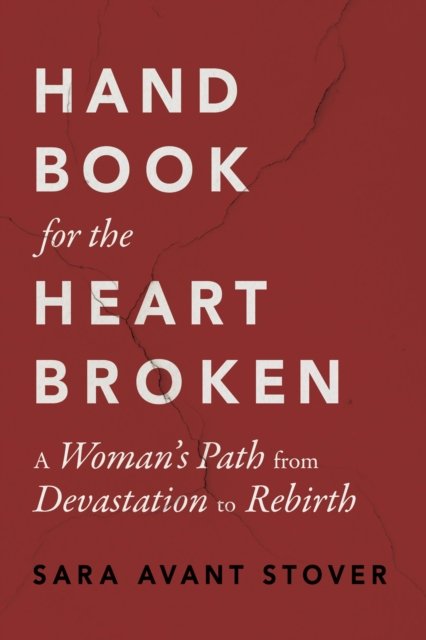 Cover for Sara Avant Stover · Handbook for the Heartbroken: A Woman's Path from Devastation to Rebirth (Paperback Bog) (2024)