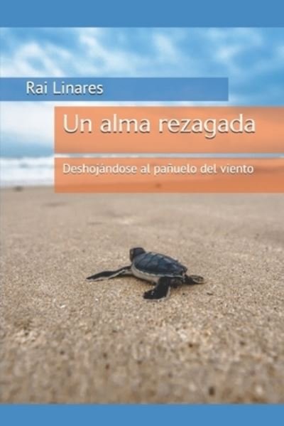 Cover for Rai Linares · Un alma rezagada: Deshojandose al panuelo del viento (Pocketbok) (2019)
