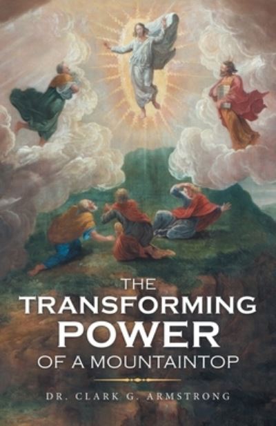 Cover for Clark G. Armstrong · Transforming Power of a Mountaintop (Book) (2022)