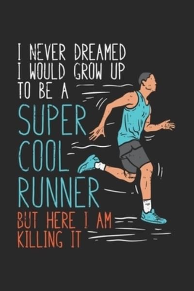 Cover for Funny Notebooks · I Never Dreamed I Would Grow Up To Be A Super Cool Runner But Here I Am Killing It (Taschenbuch) (2019)
