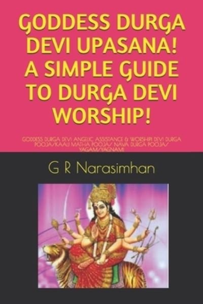 Cover for G R Narasimhan · Goddess Durga Devi Upasana! a Simple Guide to Durga Devi Worship! (Pocketbok) (2019)