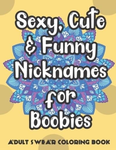 Funnyreign Publishing · Sexy Cute And Funny Nicknames For Boobies Adult  Swear Coloring Book (Paperback Book) (2019)